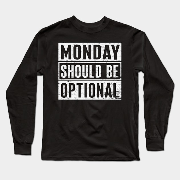 Monday Should Be Optional Long Sleeve T-Shirt by ryanjaycruz